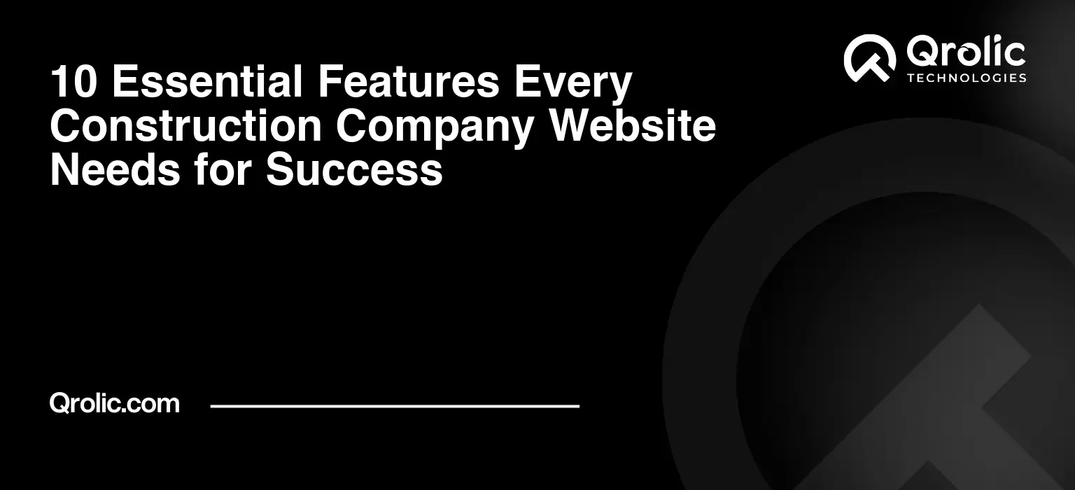 10 Essential Features Every Construction Company Website Needs for Success 10 Essential Features Every Construction Company Website Needs for Success