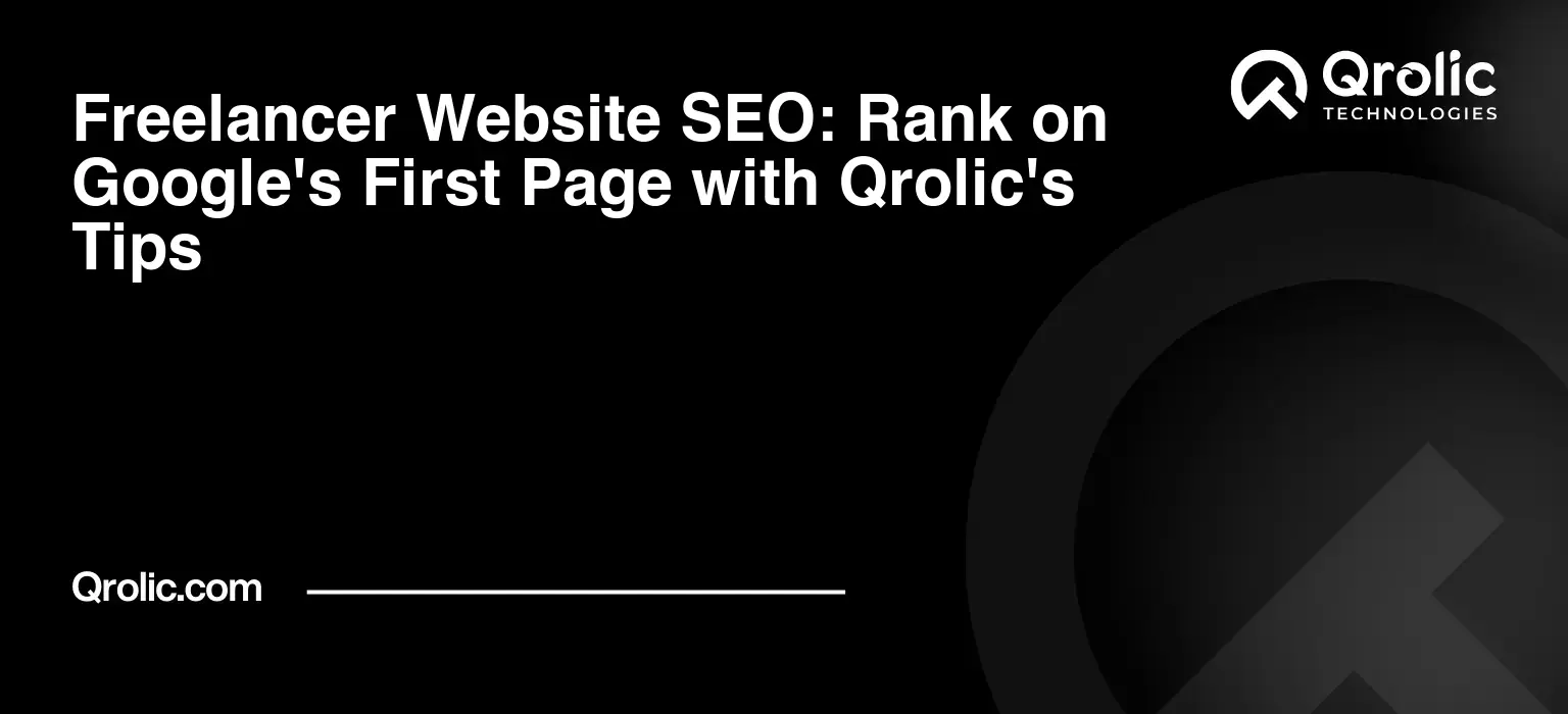 Freelancer Website SEO: Rank on Google’s First Page with Qrolic’s Tips