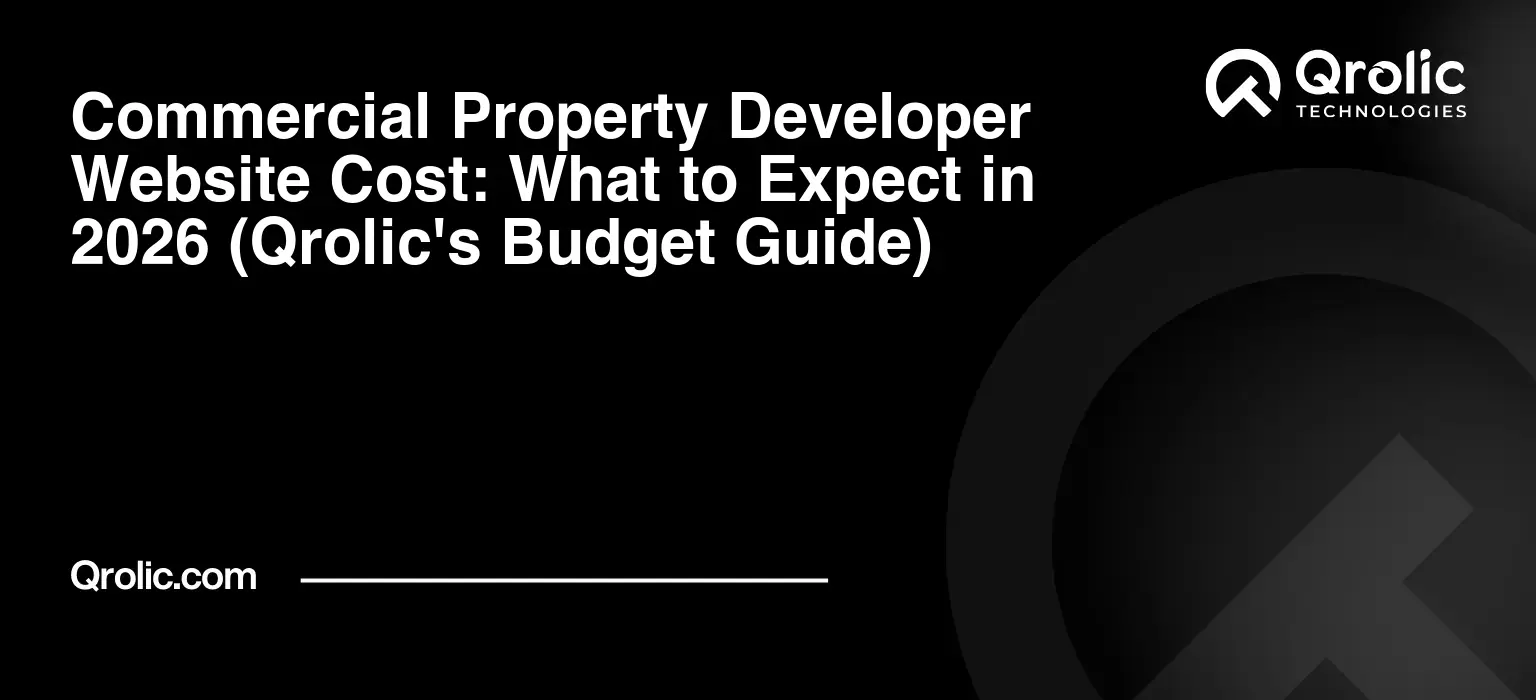 Commercial Property Developer Website Cost: What to Expect in 2026 (Qrolic's Budget Guide) Commercial Property Developer Website Cost: What to Expect in 2026 (Qrolic’s Budget Guide)