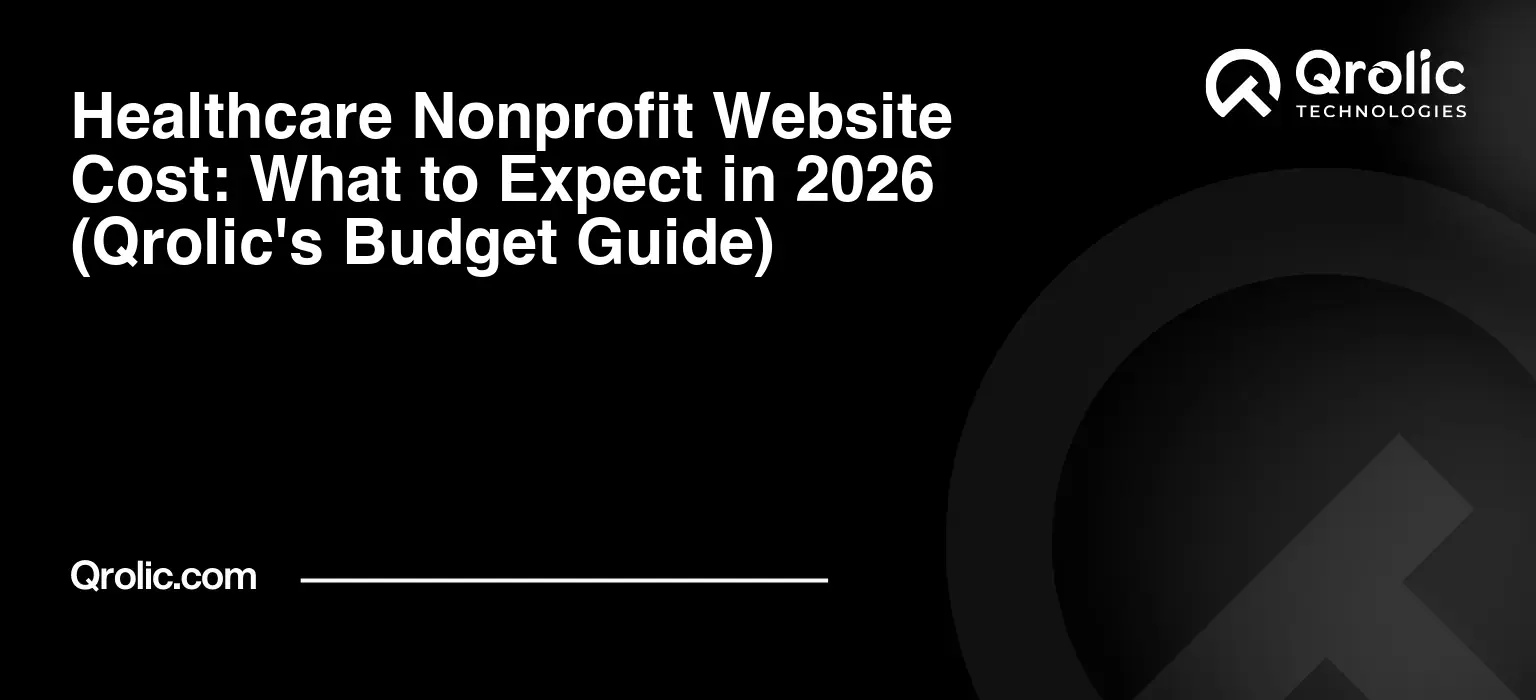 Healthcare Nonprofit Website Cost: What to Expect in 2026 (Qrolic's Budget Guide) Healthcare Nonprofit Website Cost: What to Expect in 2026 (Qrolic’s Budget Guide)