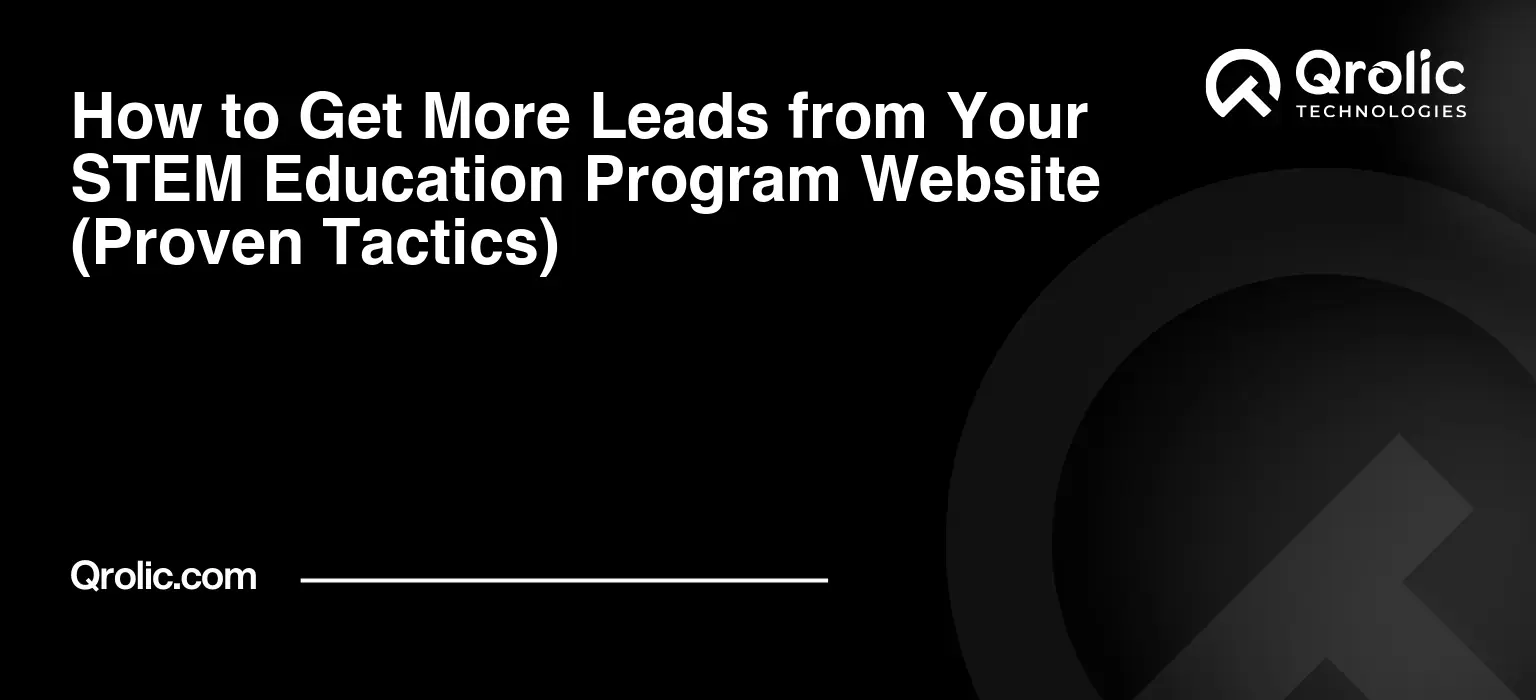 How to Get More Leads from Your STEM Education Program Website (Proven Tactics) How to Get More Leads from Your STEM Education Program Website (Proven Tactics)