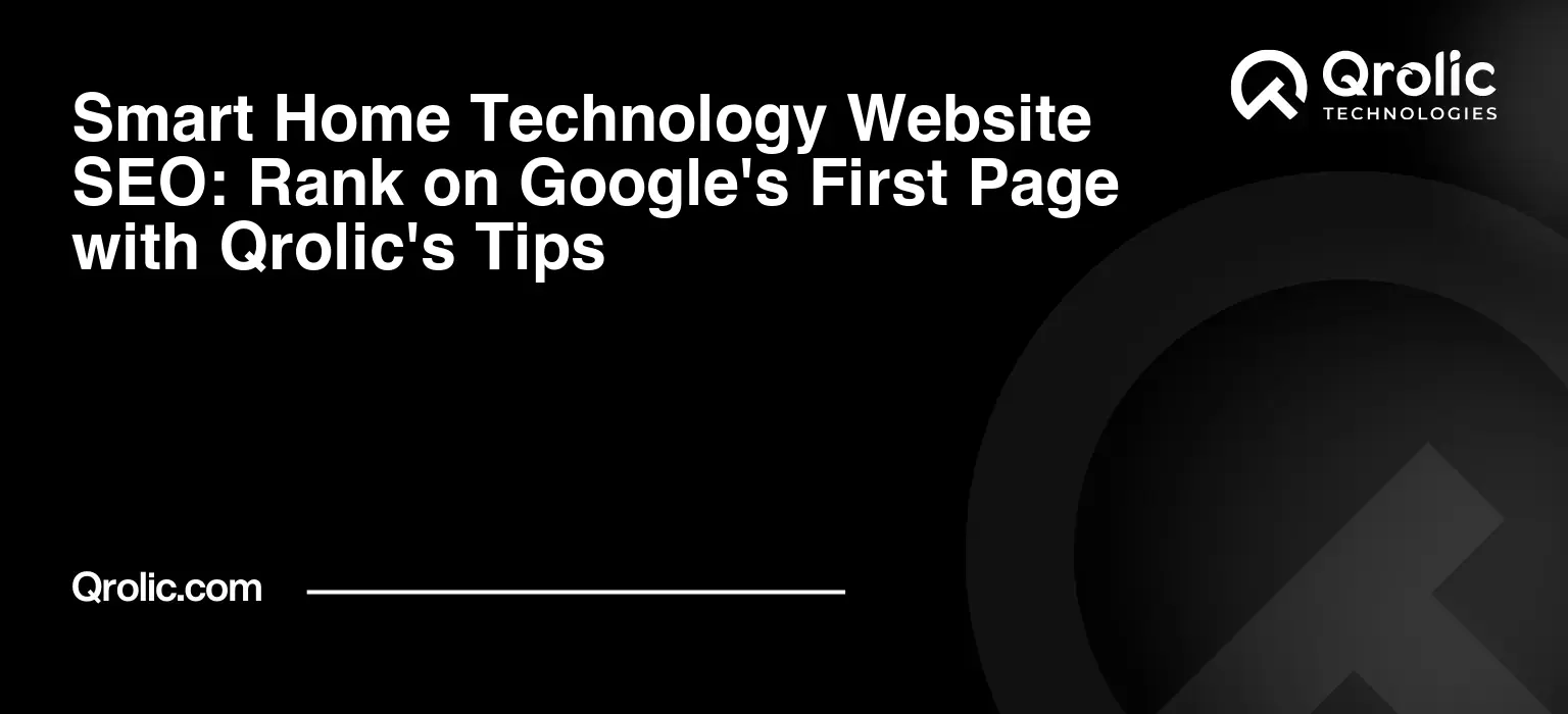 Smart Home Technology Website SEO: Rank on Google's First Page with Qrolic's Tips Smart Home Technology Website SEO: Rank on Google’s First Page with Qrolic’s Tips