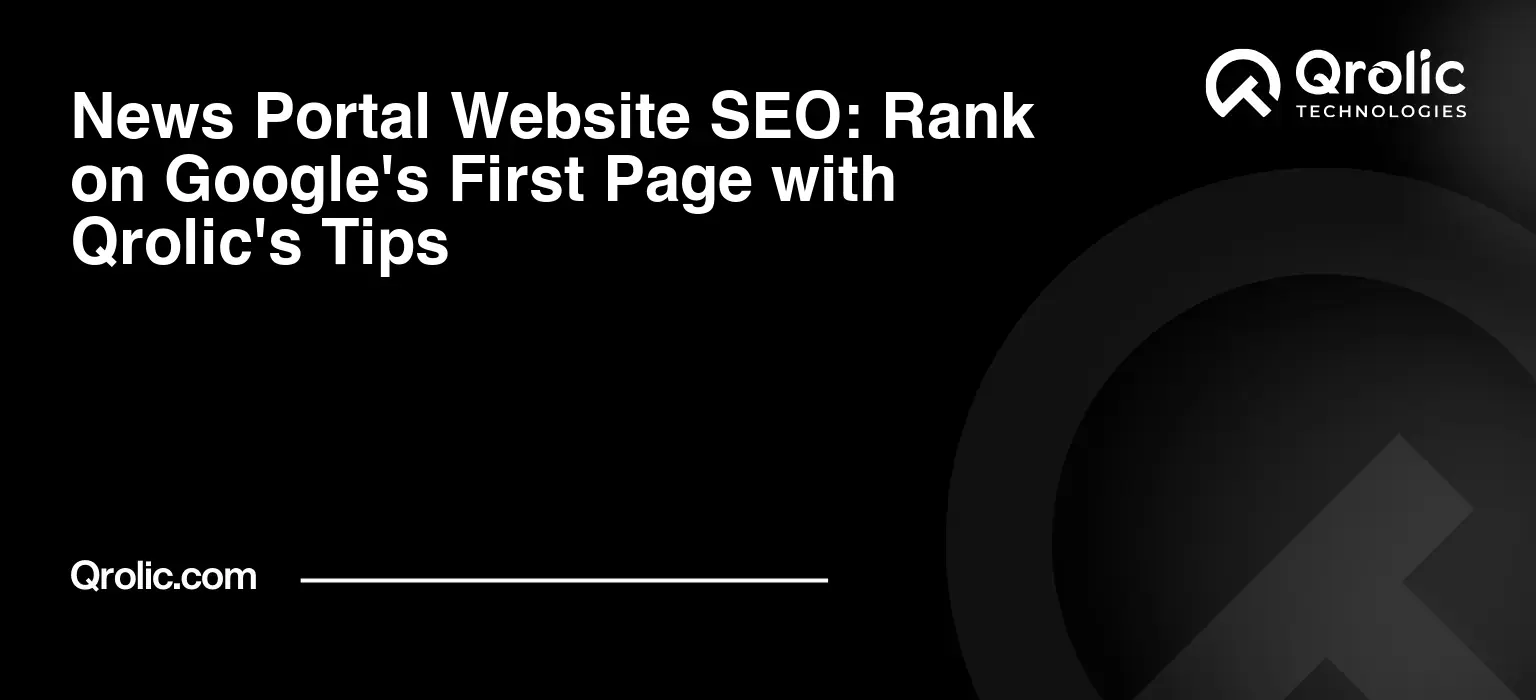 News Portal Website SEO: Rank on Google's First Page with Qrolic's Tips News-Portal-Website-SEO-Rank-on-Googles-First-Page-with-Qrolics-Tips-Featured-Image