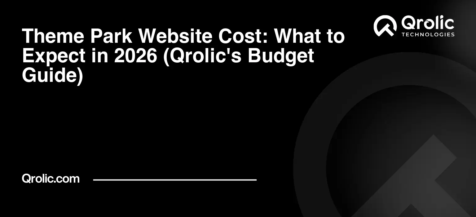 Theme Park Website Cost: What to Expect in 2026 (Qrolic's Budget Guide) Theme-Park-Website-Cost-What-to-Expect-in-2026-Qrolics-Budget-Guide-Featured-Image