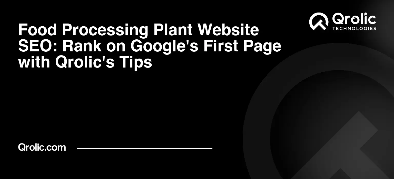 Food-Processing-Plant-Website-SEO-Rank-on-Googles-First-Page-with-Qrolics-Tips-Featured-Image