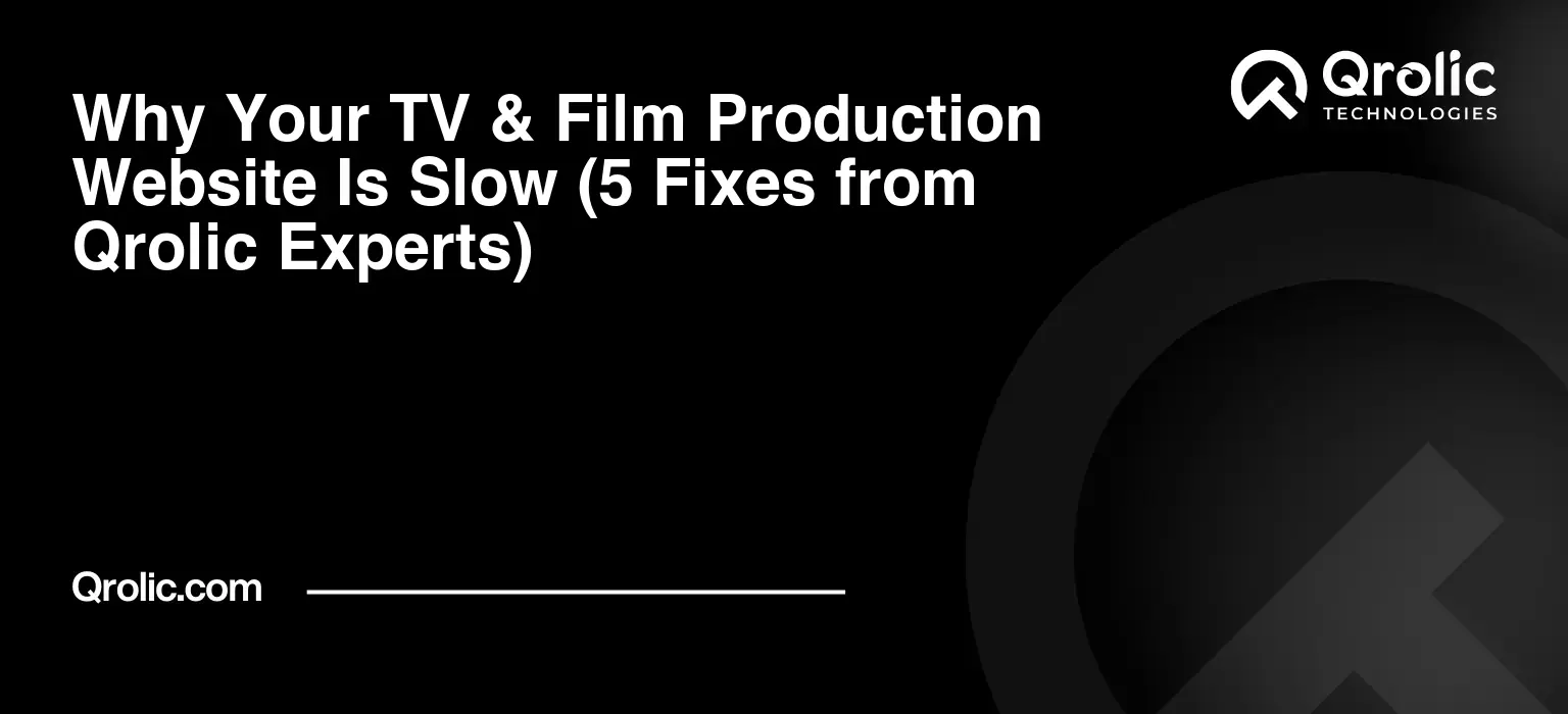 Why Your TV & Film Production Website Is Slow (5 Fixes from Qrolic Experts) Why-Your-TV-amp-Film-Production-Website-Is-Slow-5-Fixes-from-Qrolic-Experts-Featured-Image
