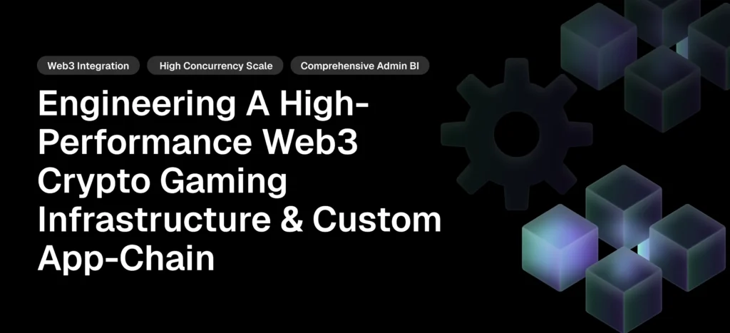 Engineering a High-Performance Web3 Crypto Gaming Infrastructure & Custom App-Chain