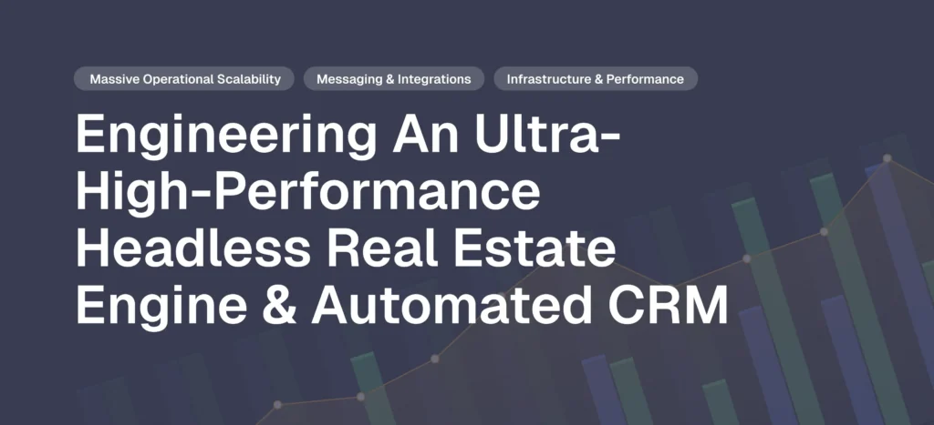 Engineering an Ultra-High-Performance Headless Real Estate Engine & Automated CRM