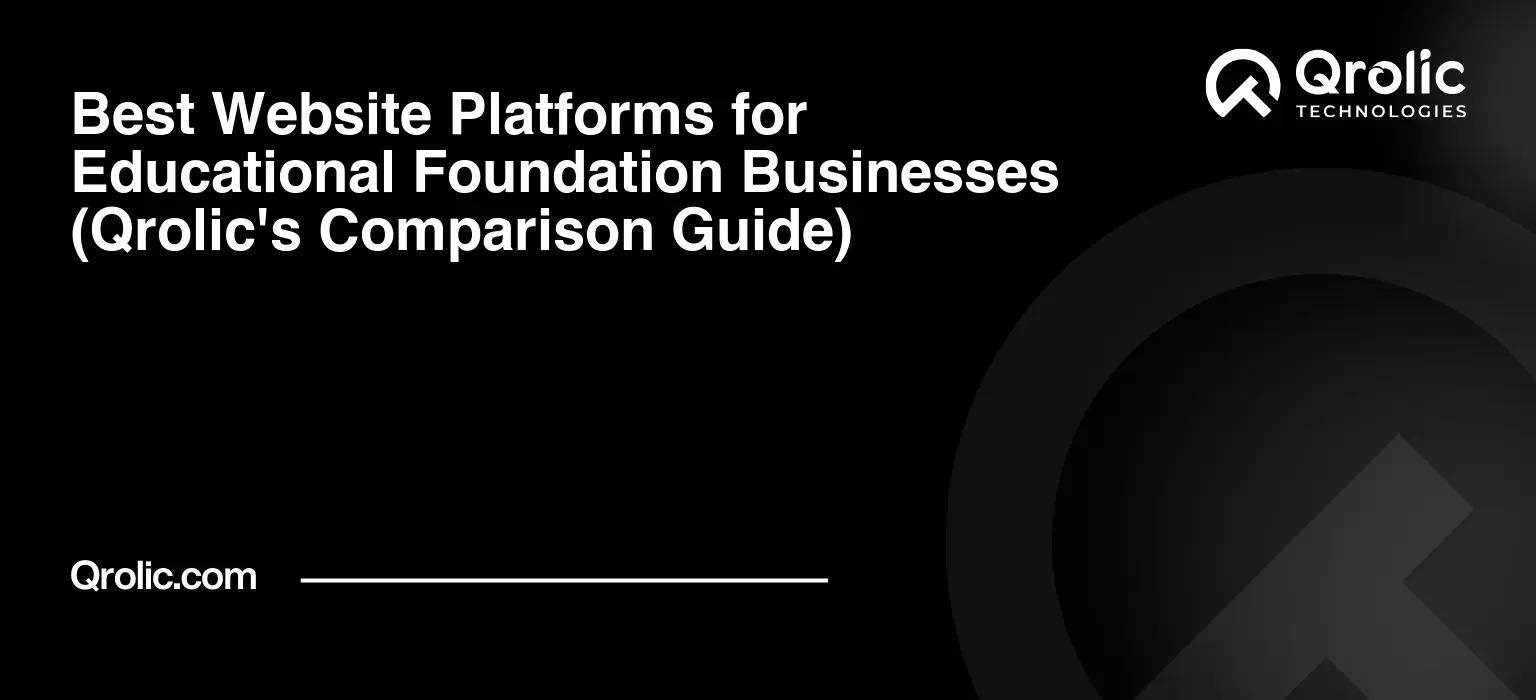 Best Website Platforms for Educational Foundation Businesses (Qrolic’s Comparison Guide)