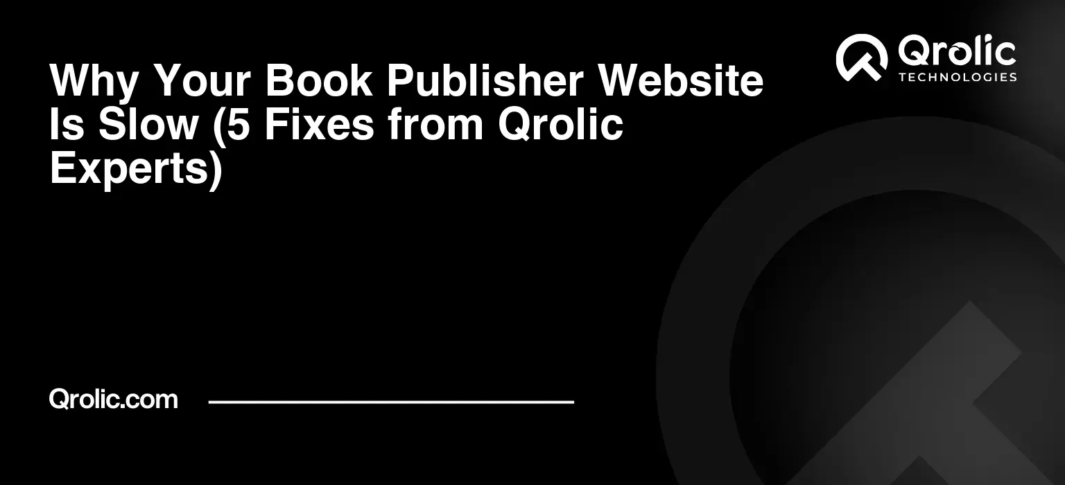 Why-Your-Book-Publisher-Website-Is-Slow-5-Fixes-from-Qrolic-Experts-Featured-Image
