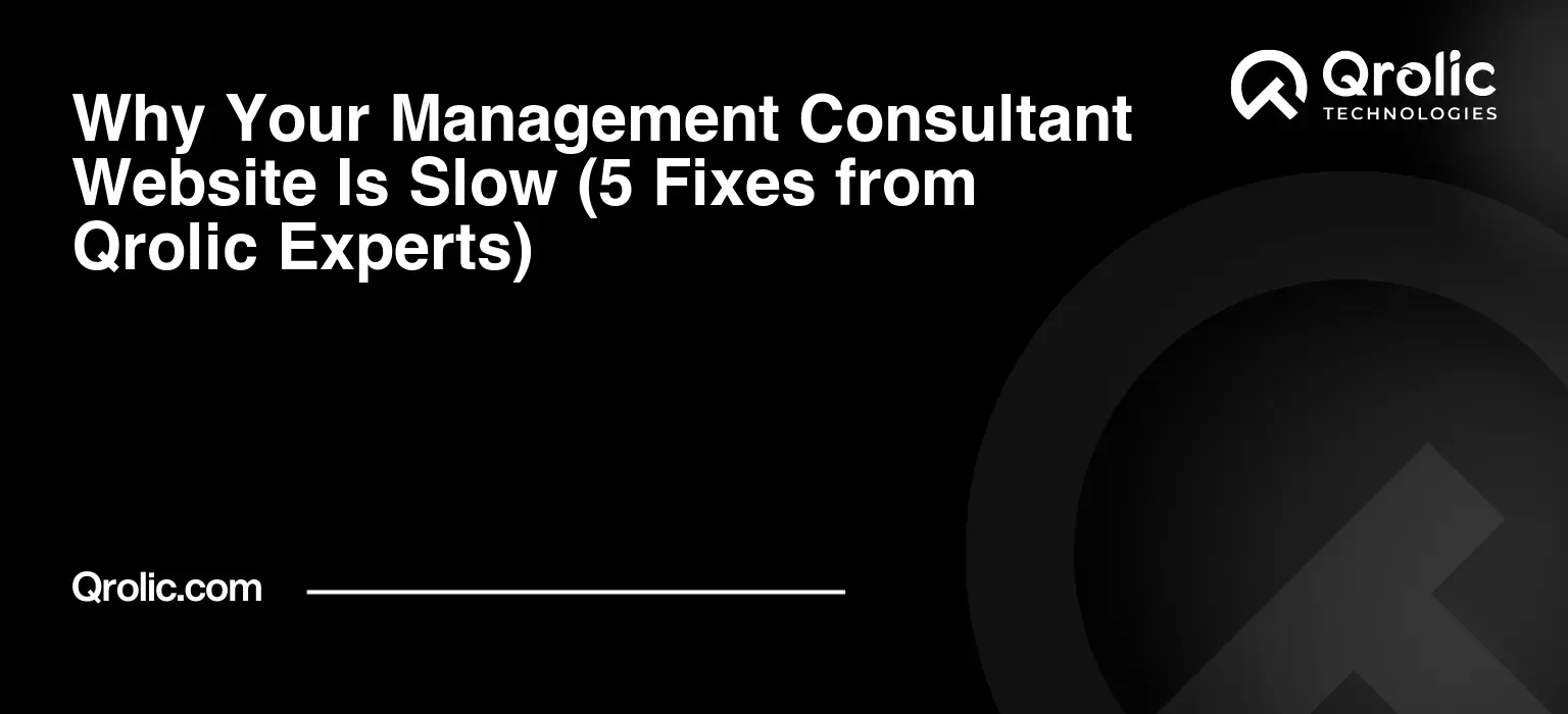 Why Your Management Consultant Website Is Slow (5 Fixes from Qrolic Experts) Why-Your-Management-Consultant-Website-Is-Slow-5-Fixes-from-Qrolic-Experts-Featured-Image