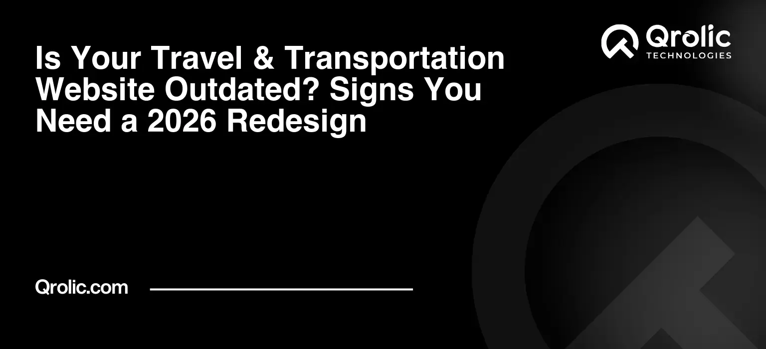 Is Your Travel & Transportation Website Outdated? Signs You Need a 2026 Redesign Is Your Travel & Transportation Website Outdated? Signs You Need a 2026 Redesign