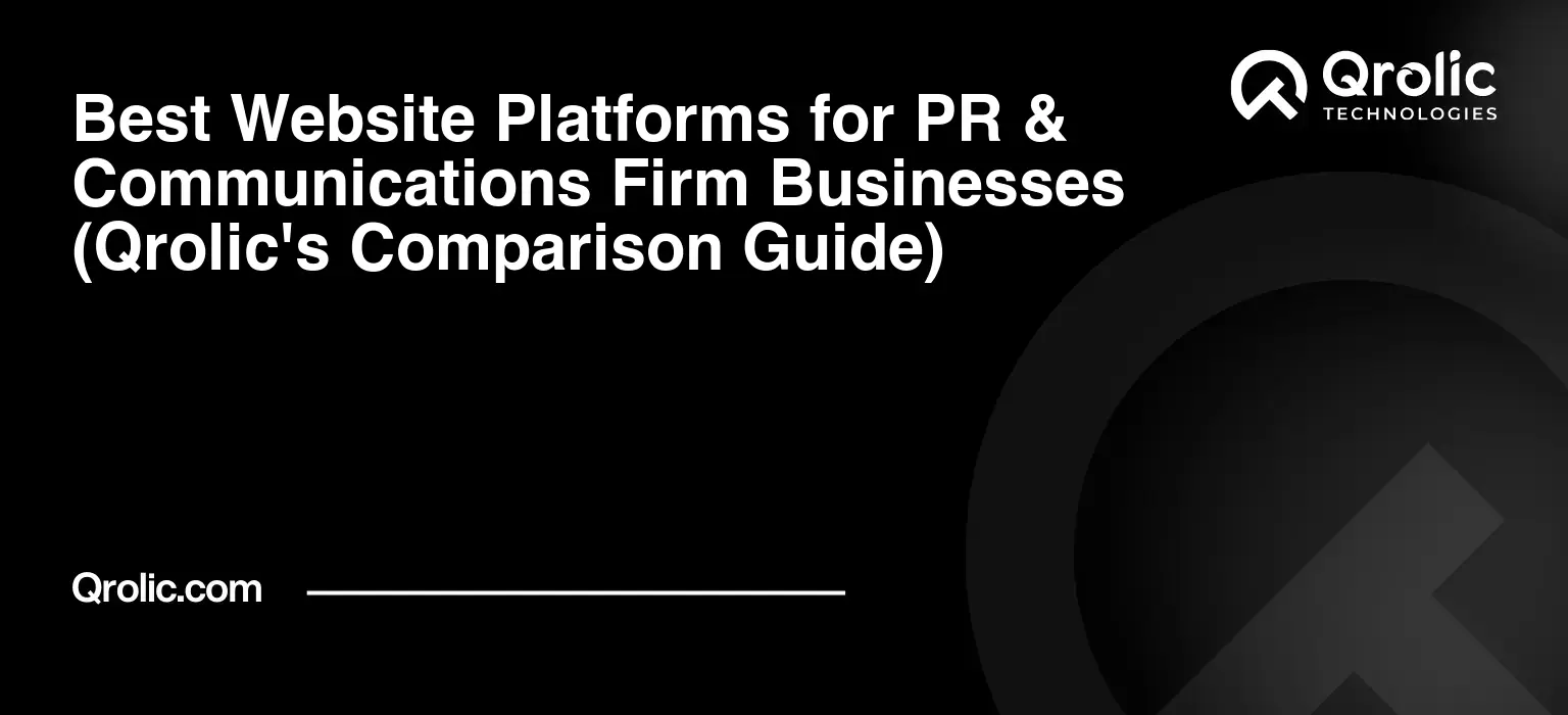 Best Website Platforms for PR & Communications Firm Businesses (Qrolic’s Comparison Guide)