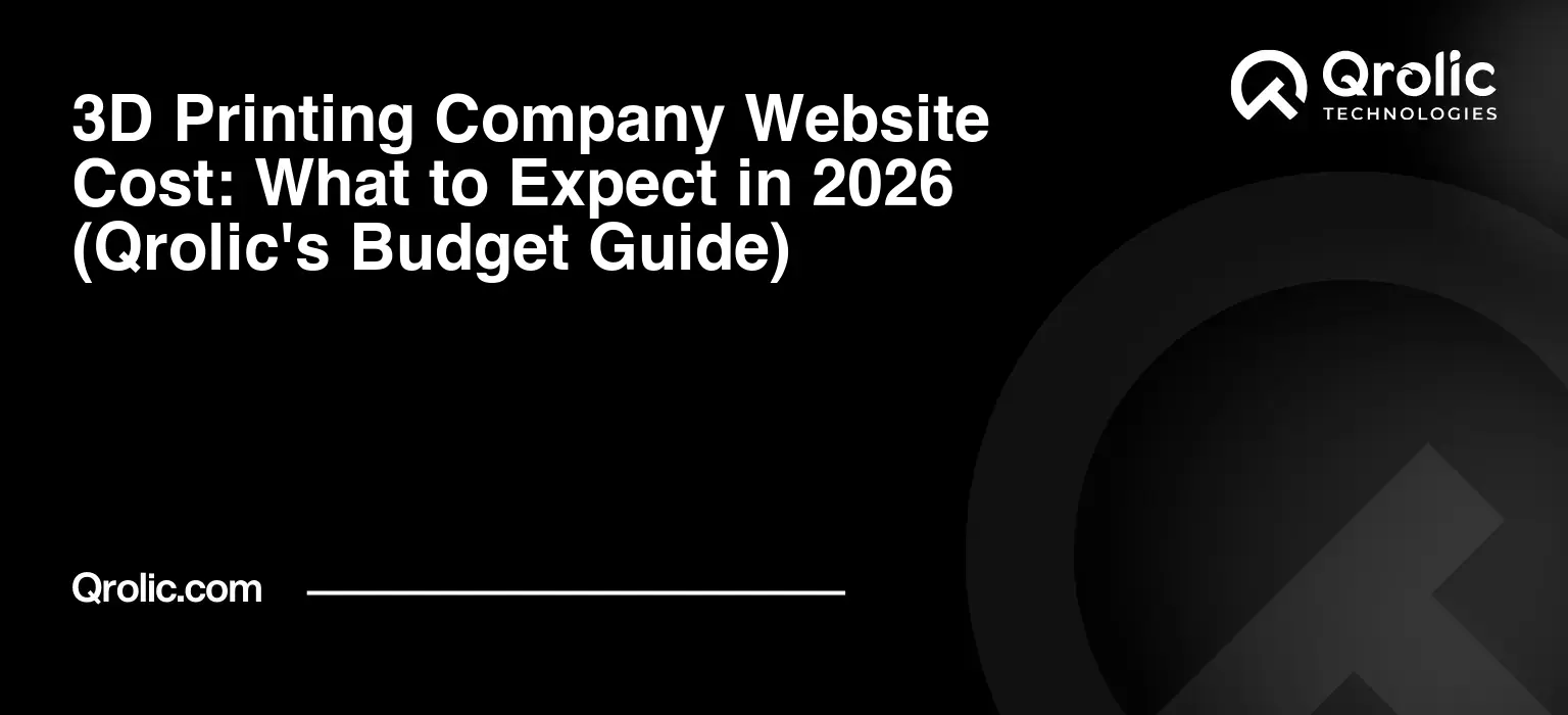 3D Printing Company Website Cost: What to Expect in 2026 (Qrolic's Budget Guide) 3D Printing Company Website Cost: What to Expect in 2026 (Qrolic’s Budget Guide)