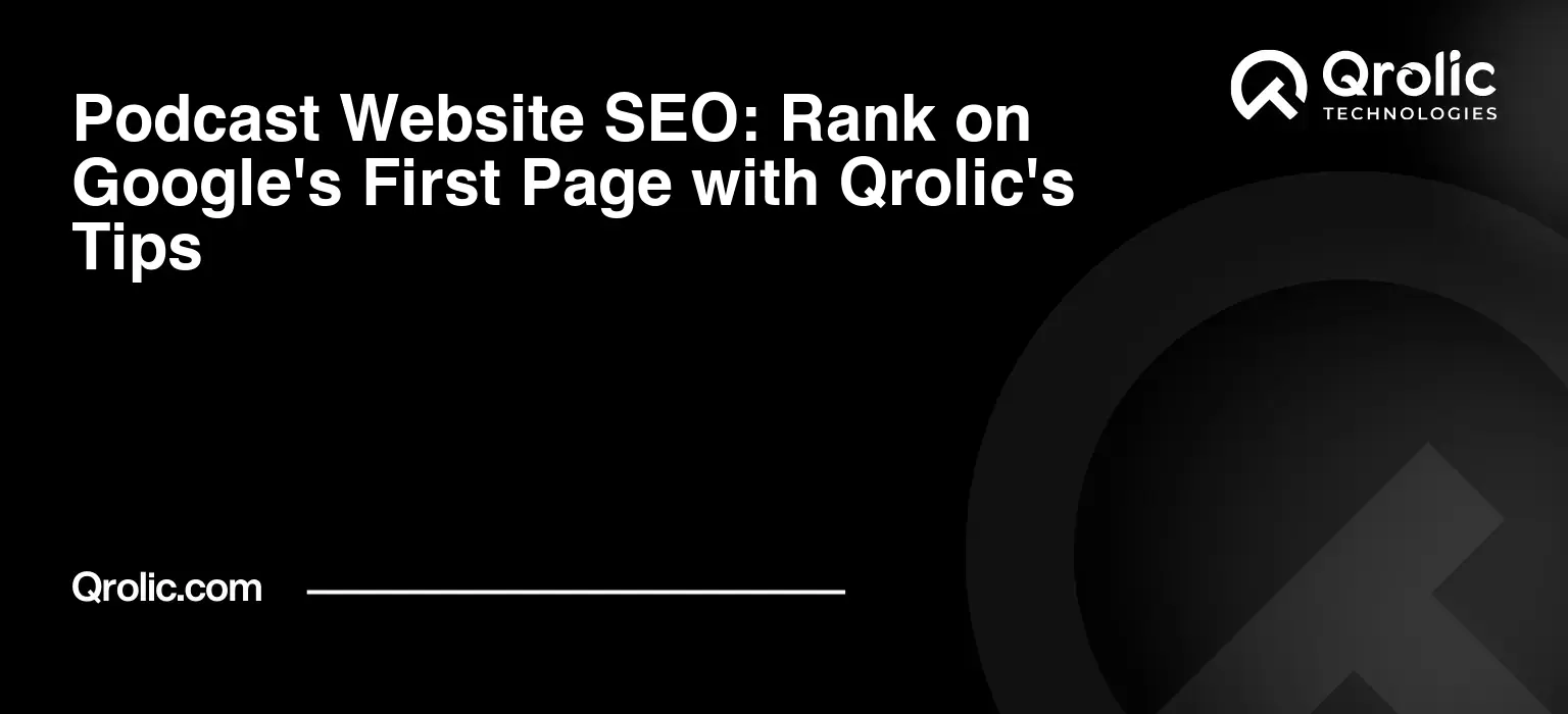 Podcast Website SEO: Rank on Google's First Page with Qrolic's Tips Podcast Website SEO: Rank on Google’s First Page with Qrolic’s Tips