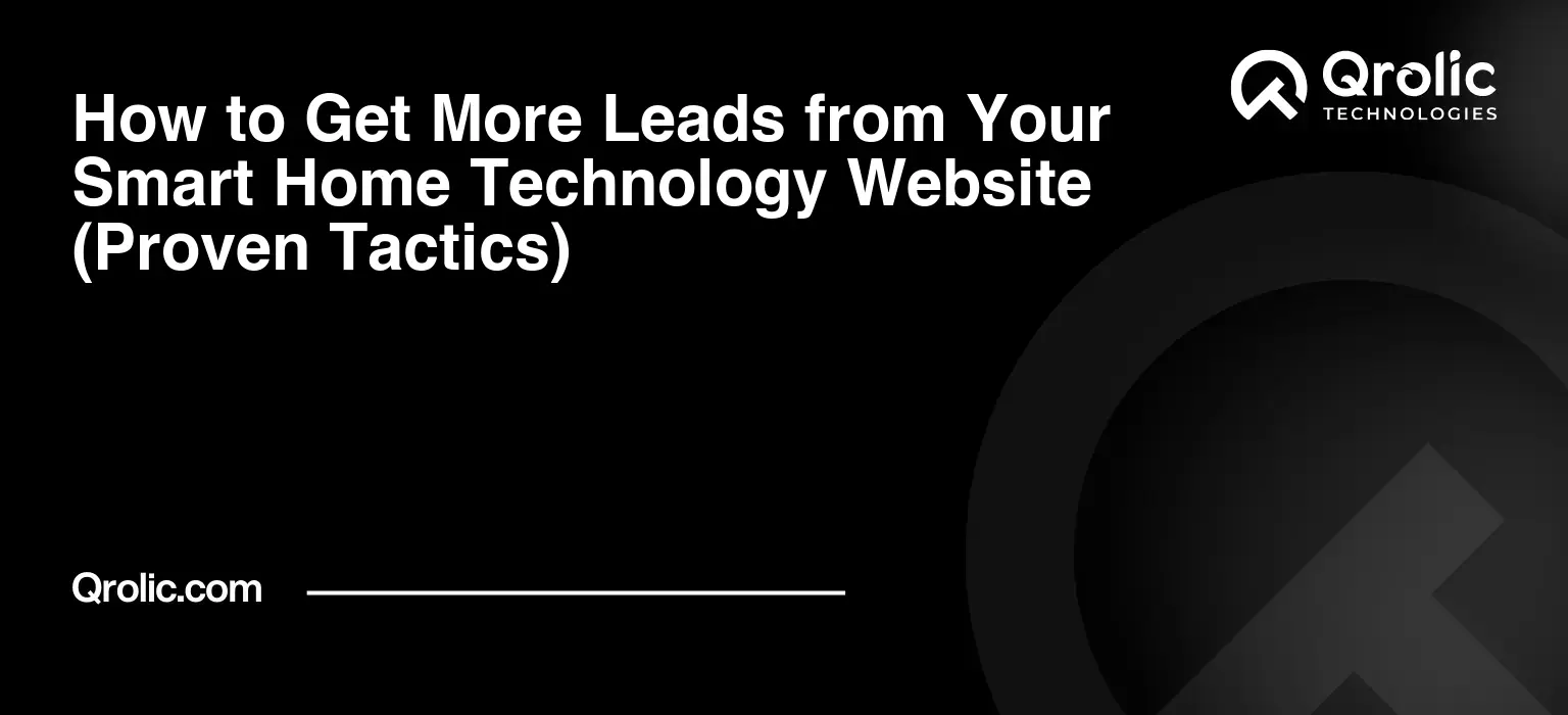 How to Get More Leads from Your Smart Home Technology Website (Proven Tactics) How to Get More Leads from Your Smart Home Technology Website (Proven Tactics)
