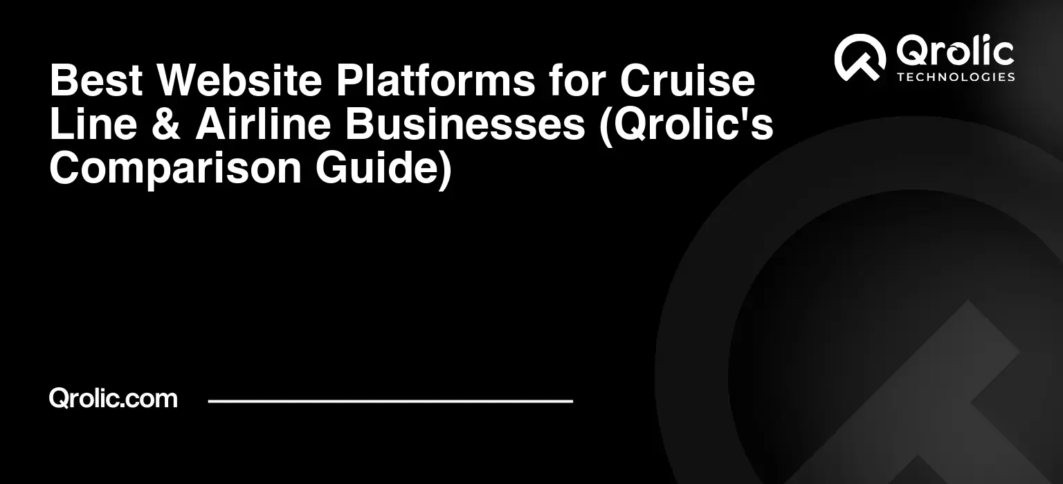 Best Website Platforms for Cruise Line & Airline Businesses (Qrolic's Comparison Guide) Best Website Platforms for Cruise Line & Airline Businesses (Qrolic’s Comparison Guide)