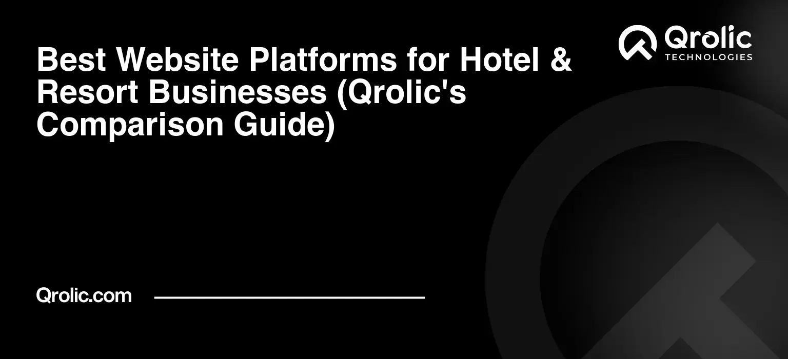 Best Website Platforms for Hotel & Resort Businesses (Qrolic's Comparison Guide) Best Website Platforms for Hotel & Resort Businesses (Qrolic’s Comparison Guide)