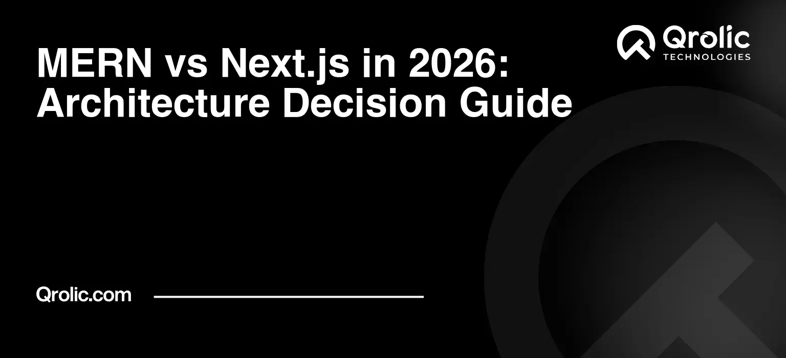MERN vs Next.js in 2026: Architecture Decision Guide MERN-vs-Next.js-in-2026-Architecture-Decision-Guide-Featured-Image