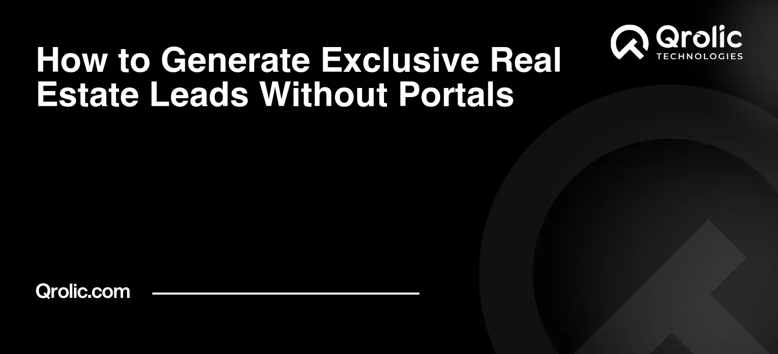 How to Generate Exclusive Real Estate Leads Without Portals How to Generate Exclusive Real Estate Leads Without Portals