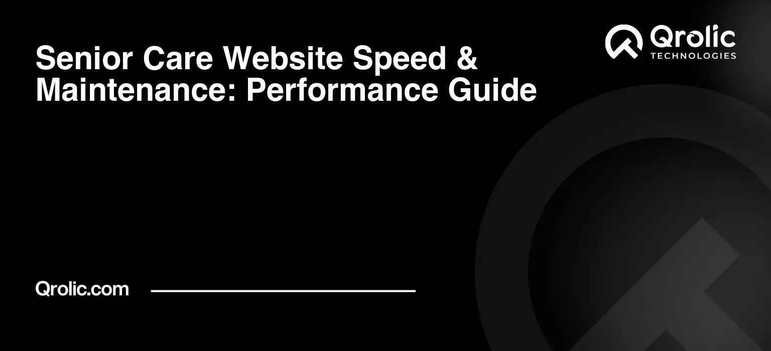 Senior care website speed and maintenance with Core Web Vitals, performance optimization, technical fixes, and ongoing website maintenance for care providers.