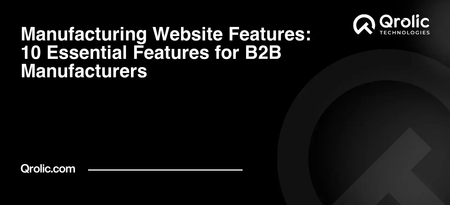 Manufacturing Website Features: 10 Essential Features for B2B Manufacturers Essential manufacturing website features for B2B manufacturers