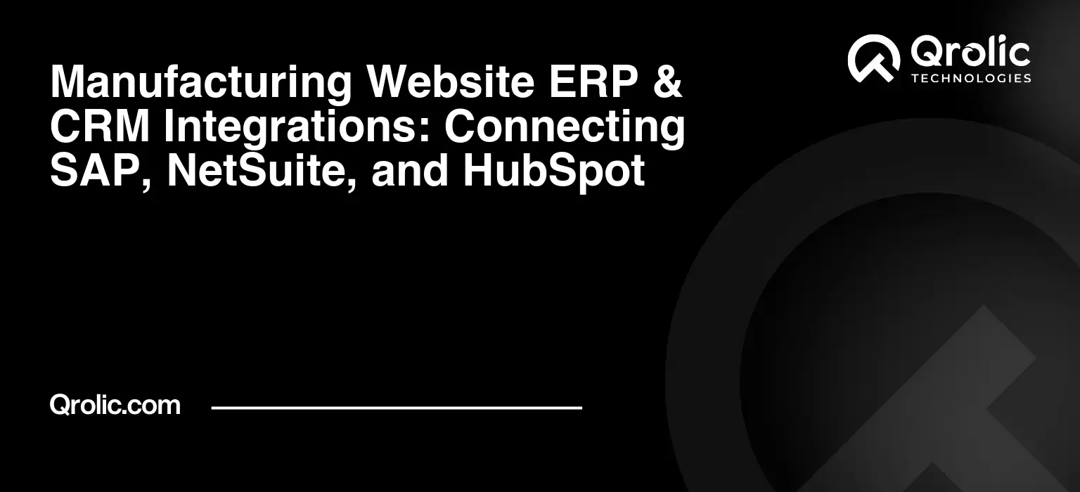 Qrolic banner on integrating manufacturing websites with ERP and CRM systems like SAP, NetSuite, and HubSpot