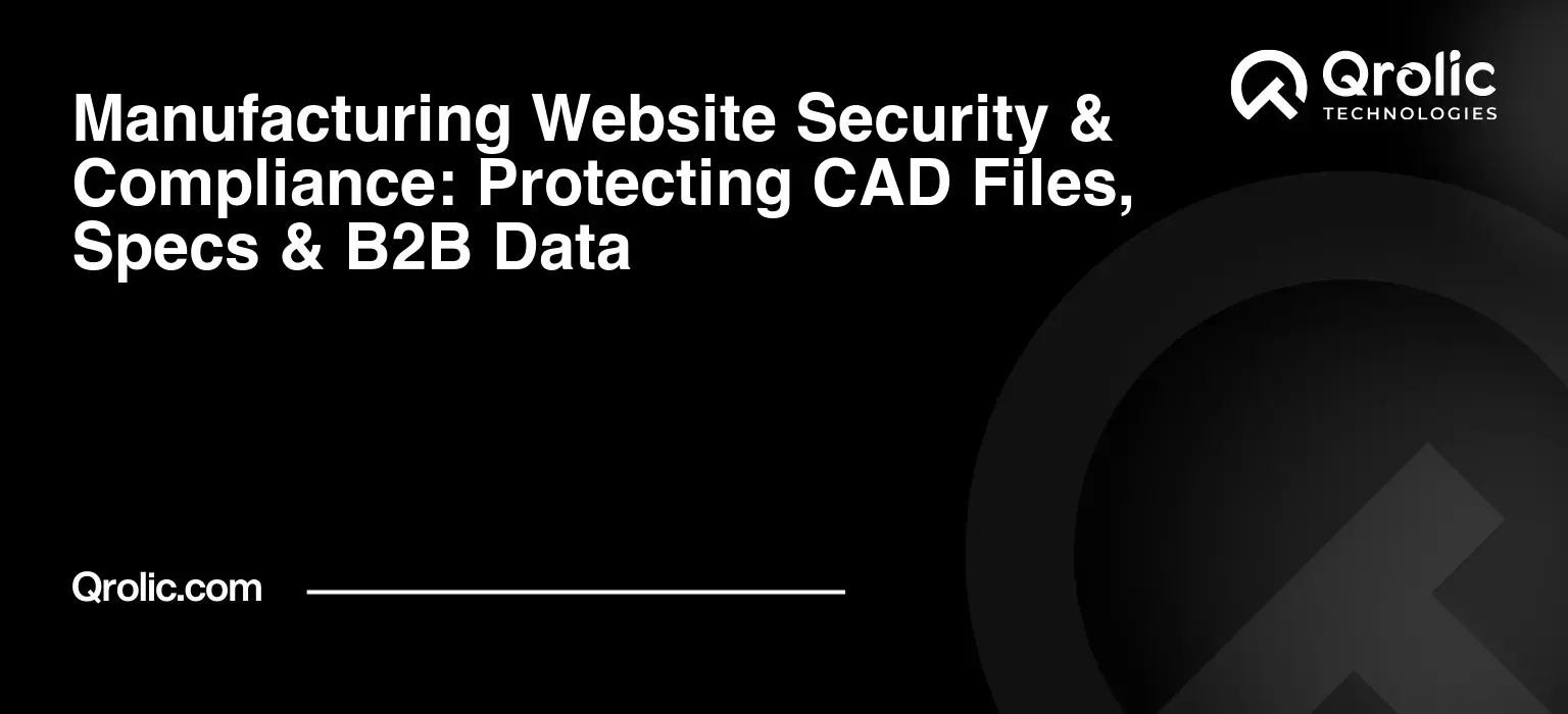 Manufacturing website security checklist for protecting CAD files, technical specs, and B2B data