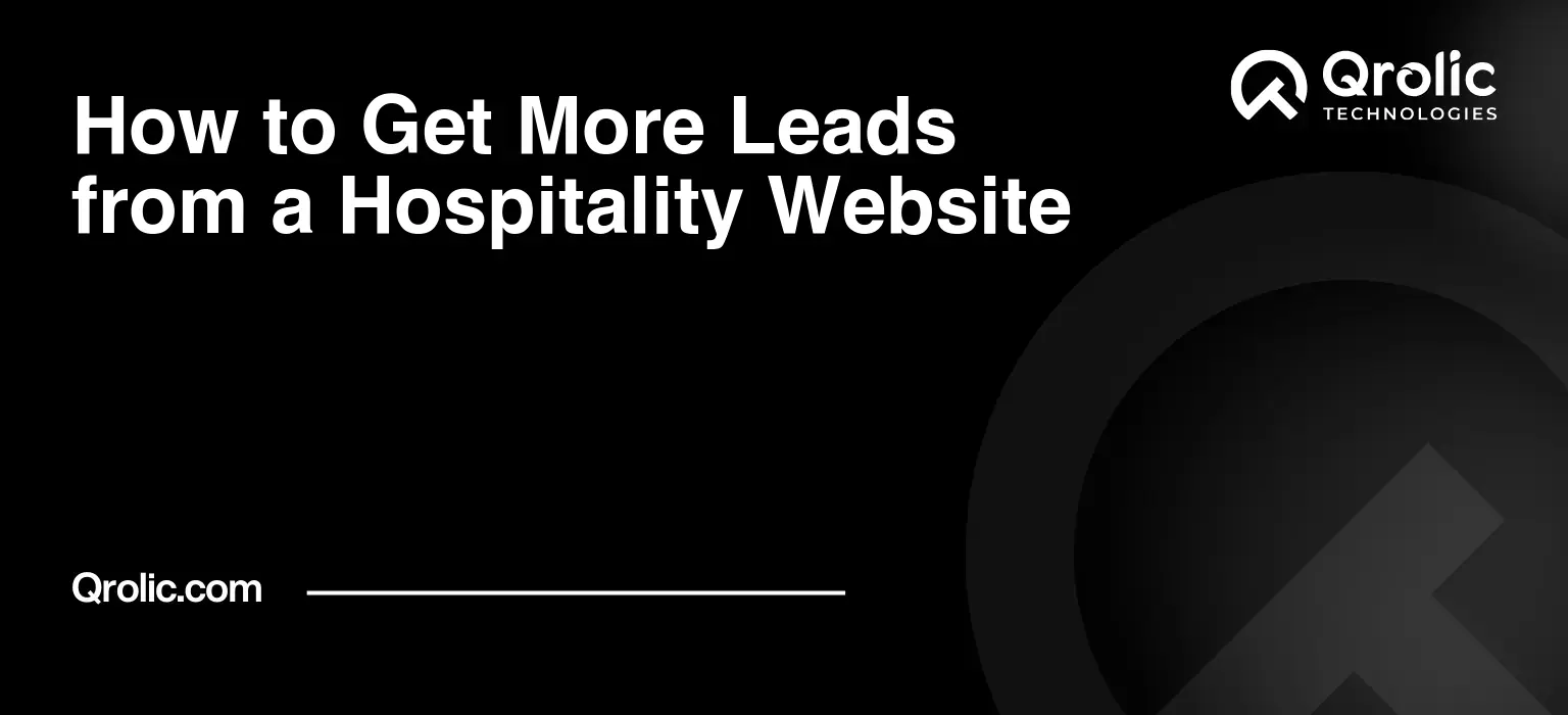 How to Get More Leads from a Hospitality Website Hospitality website lead generation with CTAs, booking journeys, trust signals, mobile UX, tracking, and conversion optimisation