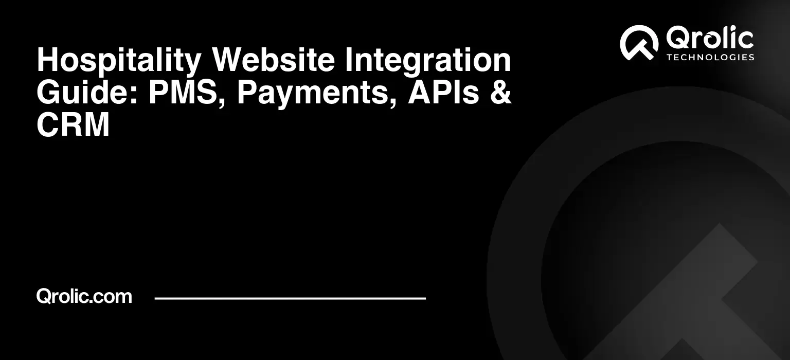 Hospitality Website Integration Guide: PMS, Payments, APIs & CRM Hospitality booking system integration connecting PMS, payment gateways, CRM, APIs, webhooks, and channel managers for secure data synchronisation