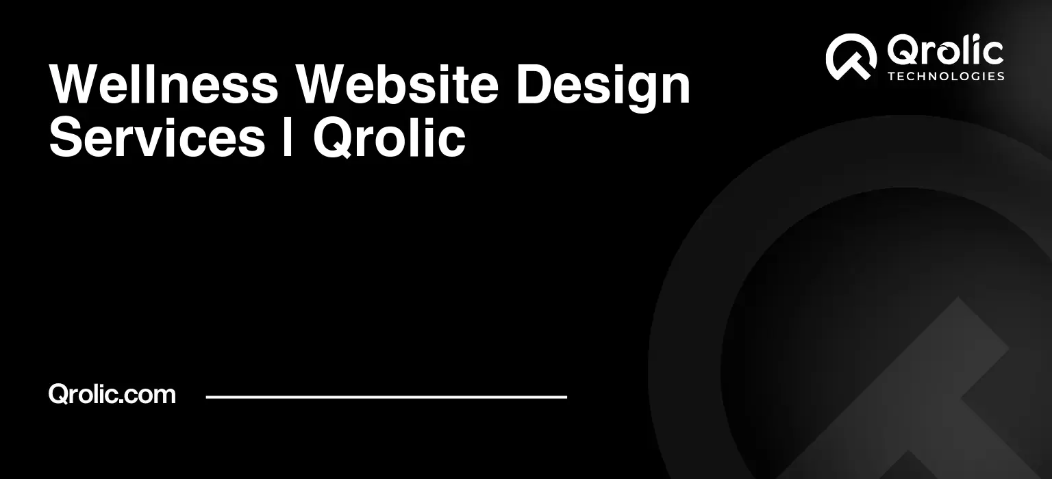 Wellness Website Design & Development Service | Qrolic Wellness website design and development displayed on a desktop screen