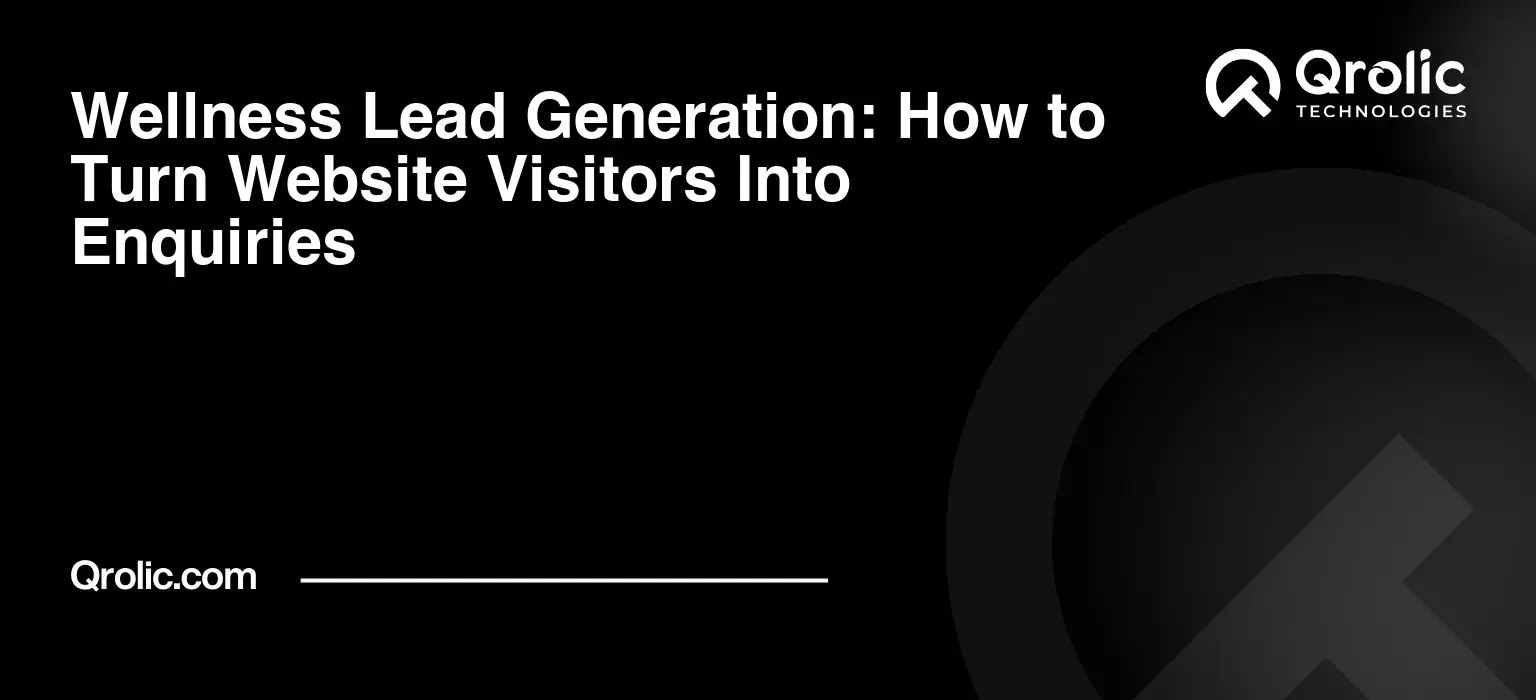 Wellness Lead Generation: How to Turn Website Visitors Into Enquiries Wellness lead generation with landing pages, CTAs, forms, follow-up, SEO, and website conversion