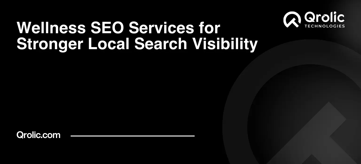 Wellness Website SEO Service | Qrolic Qrolic overview of wellness SEO services designed to increase local search visibility