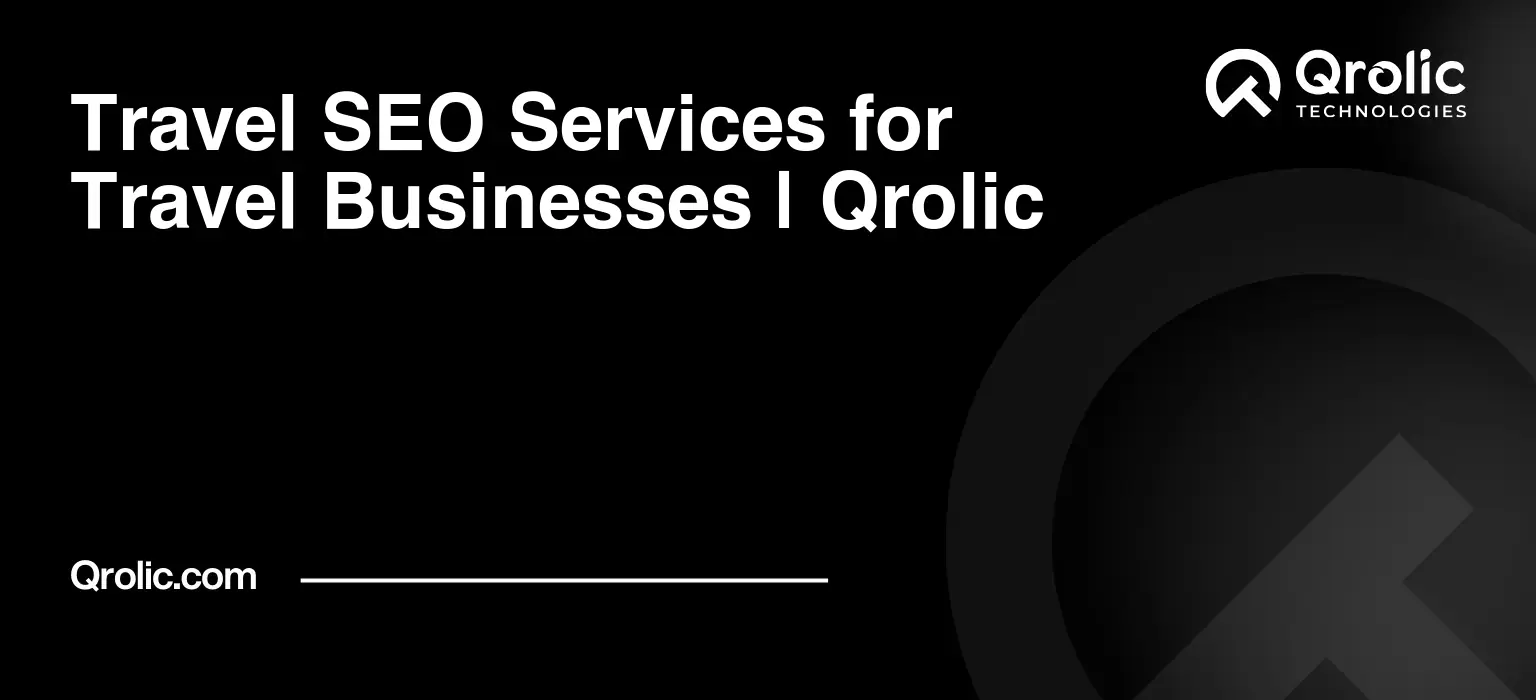 Travel Website SEO Service | Qrolic Travel-SEO-Services-for-Travel-Businesses-Qrolic-Featured-Image