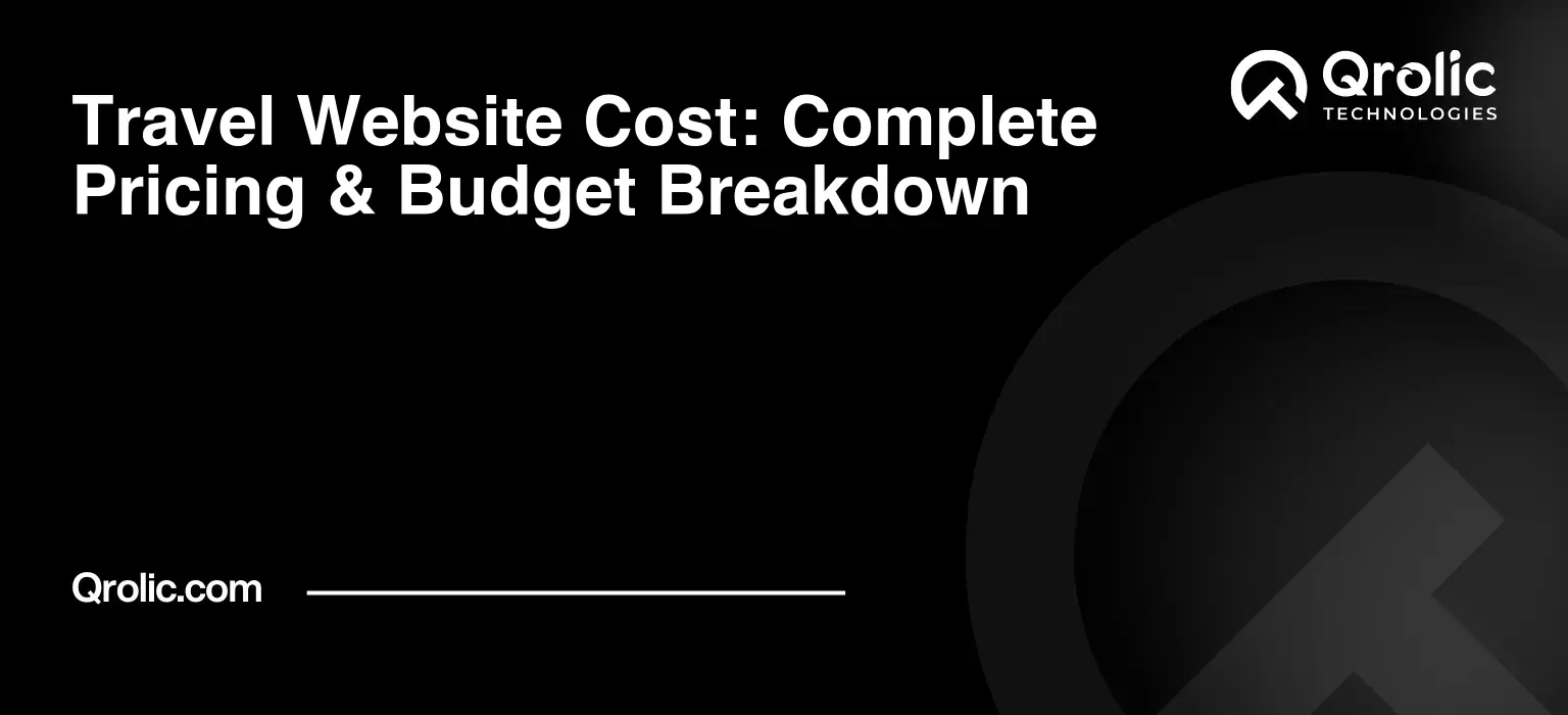 Travel Website Cost: Complete Pricing & Budget Breakdown Travel website cost and pricing breakdown for travel agencies, booking websites, and tour operators