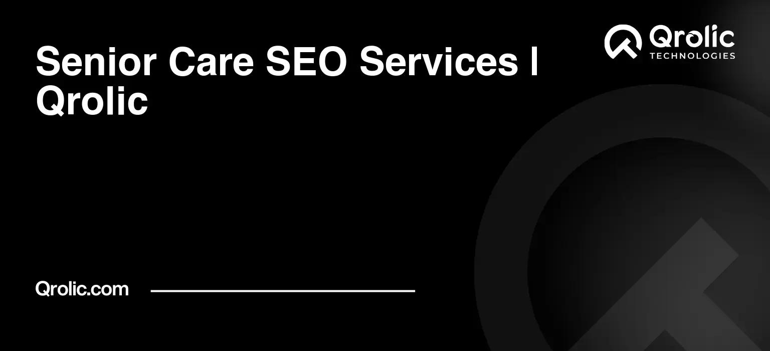 Senior Care Website SEO Service | Qrolic Senior-Care-SEO-Services-Qrolic-Featured-Image