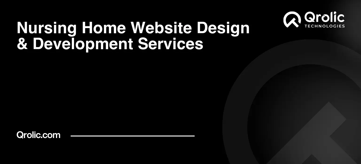 Nursing Home Website Design & Development Service | Qrolic Nursing home website design and development for nursing homes and skilled nursing facilities.