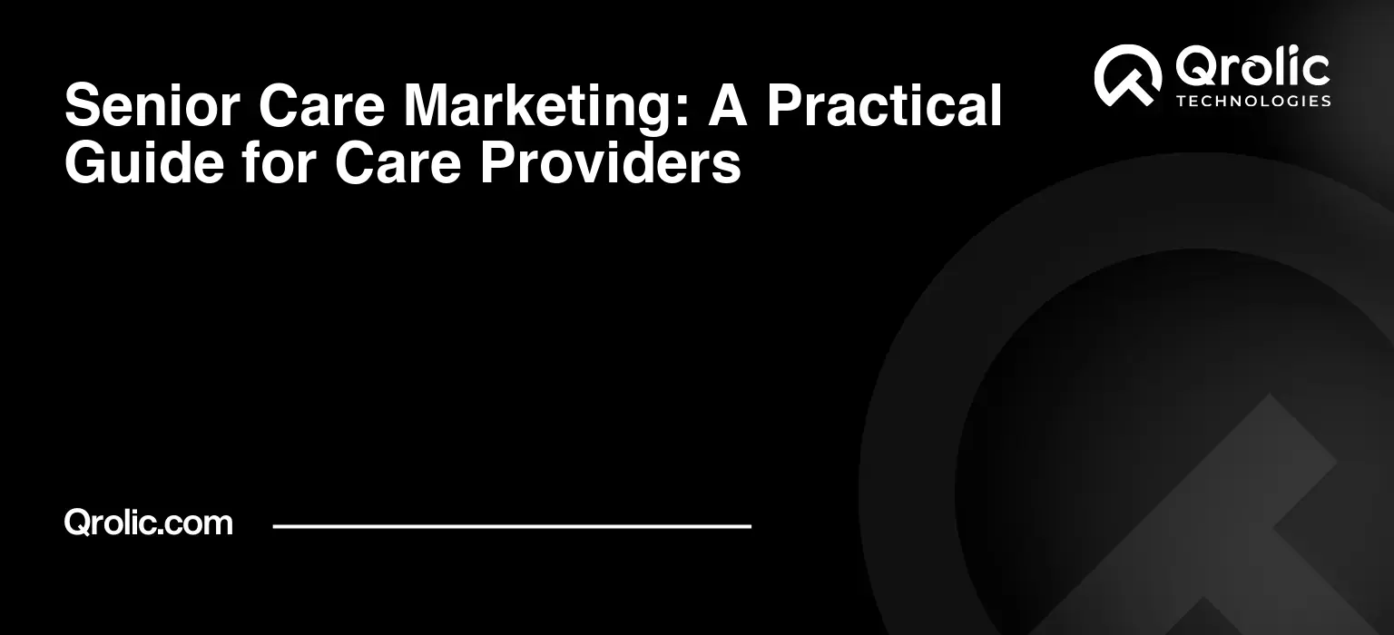 Senior care marketing strategies for care providers, senior living communities, nursing homes, assisted living facilities, and elderly care services.