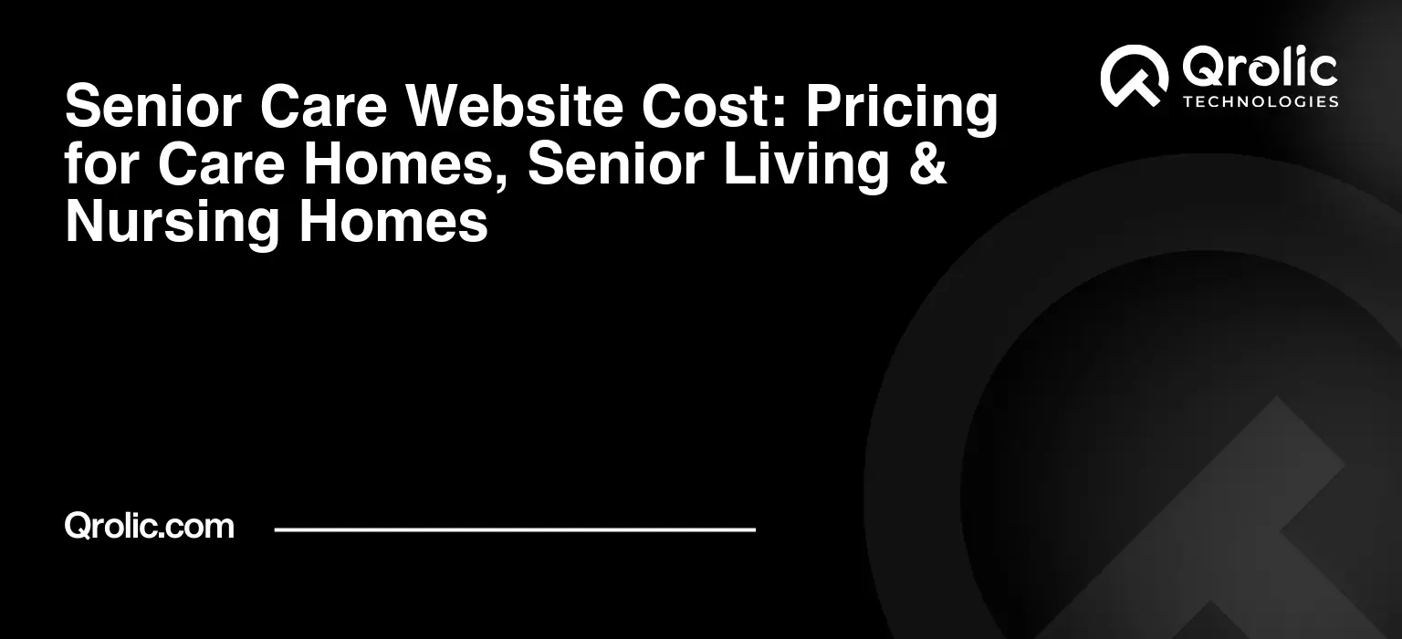 Senior Care Website Cost: Pricing for Care Homes, Senior Living & Nursing Homes Senior care website cost and pricing guide for care homes, nursing homes, senior living communities, assisted living facilities, and elder care businesses