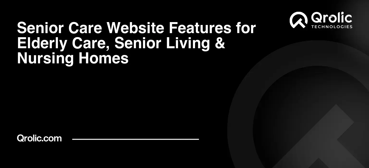 Senior care website features for elderly care, senior living communities, nursing homes, assisted living facilities, and care homes.