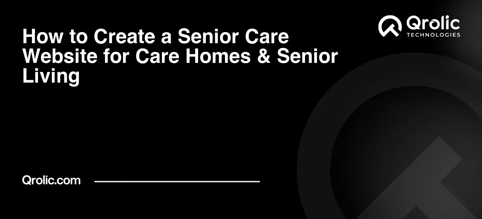 How to Create a Senior Care Website for Care Homes & Senior Living How to create a senior care website for care homes, nursing homes, senior living communities, assisted living facilities, and elderly care providers.