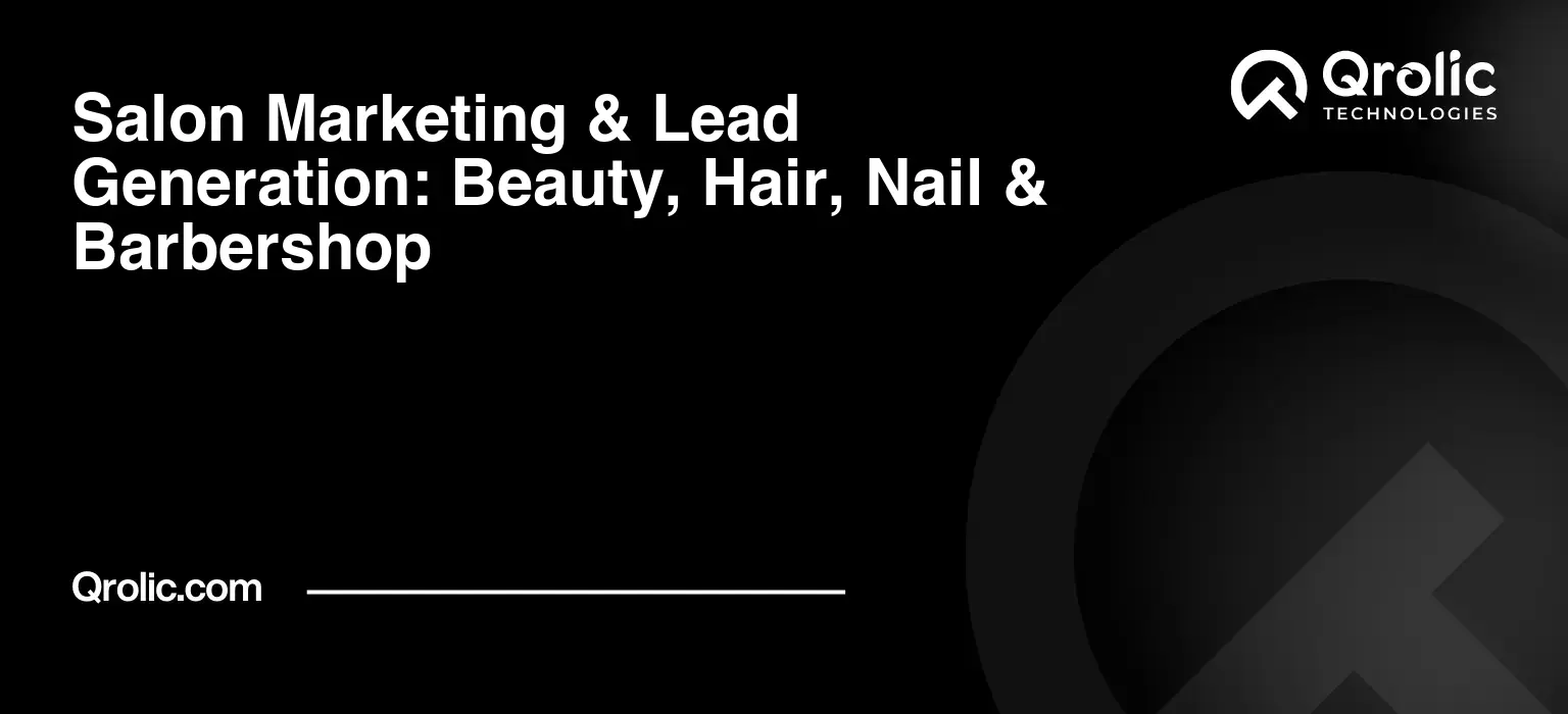 Salon Marketing & Lead Generation: Beauty, Hair, Nail & Barbershop Salon marketing and lead generation strategies for hair salons, beauty salons, nail salons, and barbershops using local SEO, websites, social media, reviews, and online booking.