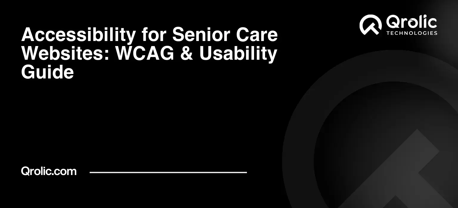 Accessibility for Senior Care Websites: WCAG & Usability Guide Accessibility for senior care websites with WCAG 2.2 guidance, readable content, accessible forms, easy navigation, and user-friendly design for seniors and families.