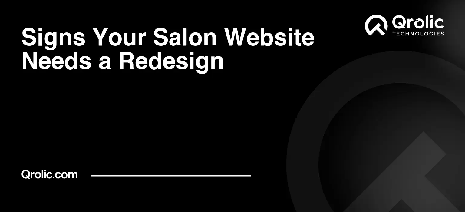Signs Your Salon Website Needs a Redesign Signs your salon website needs a redesign, including outdated design, slow mobile pages, booking friction, poor usability, and weak online visibility for salons and barbershops.