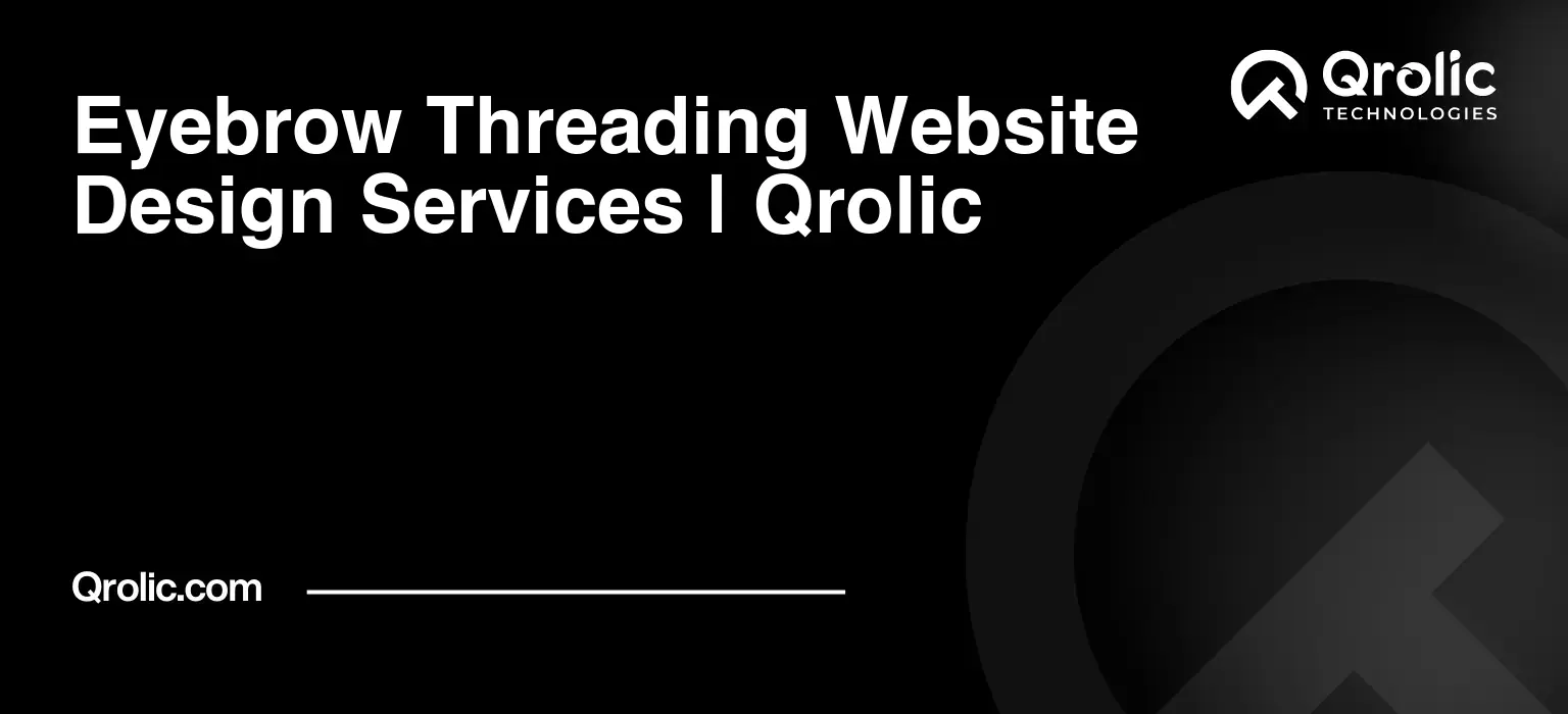 Eyebrow Threading Website Design & Development Service Eyebrow-Threading-Website-Design-Services-Qrolic-Featured-Image