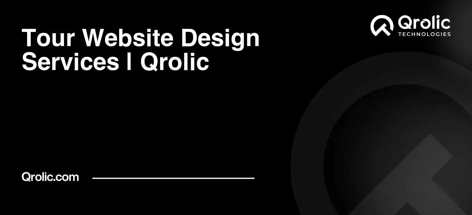 Tour Website Design & Development Service Tour-Website-Design-Services-Qrolic-Featured-Image