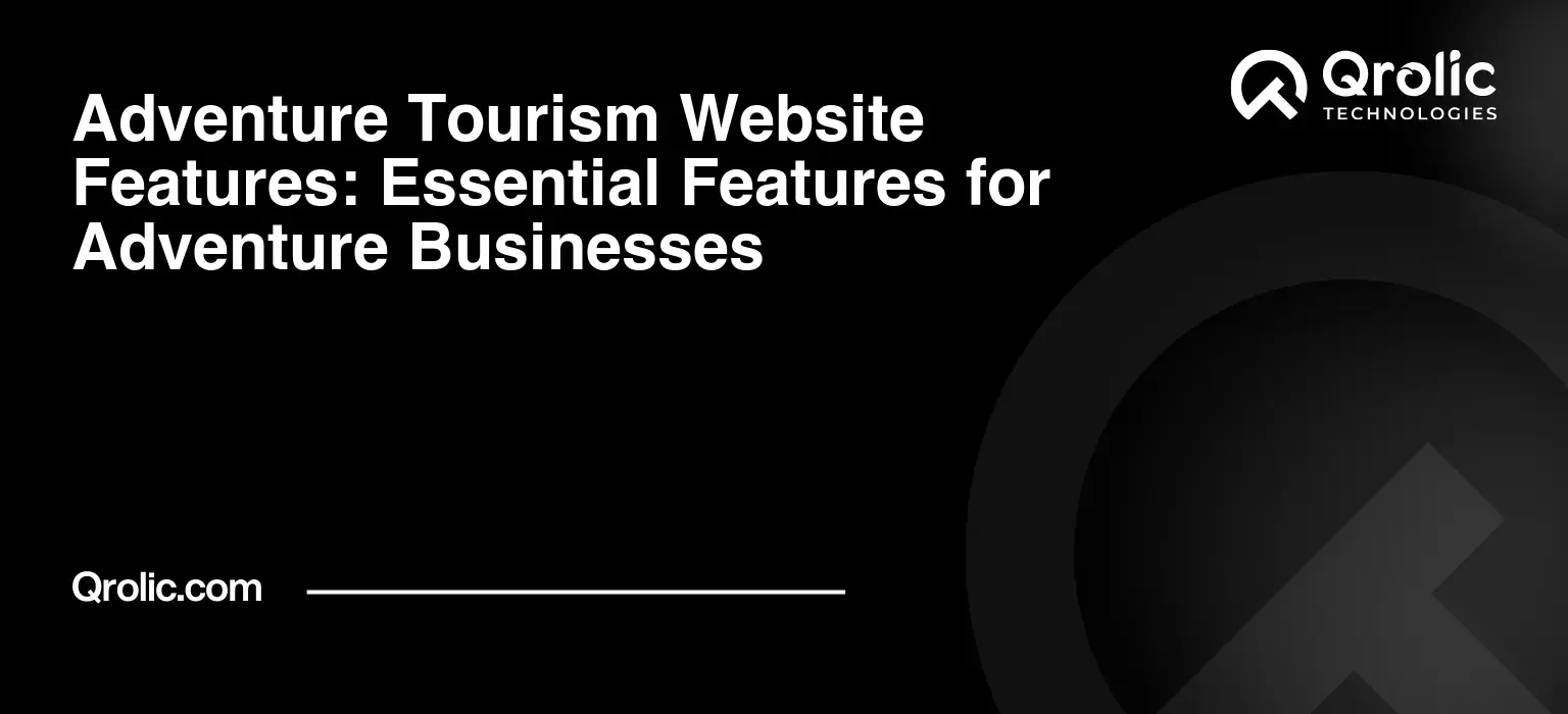 Adventure tourism website features including tour listings, booking flows, safety information, mobile-friendly design, trust signals, and SEO for adventure travel businesses.