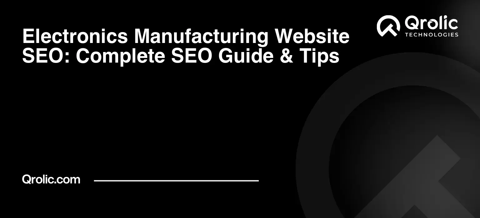 Electronics Manufacturing Website SEO: Complete SEO Guide & Tips Electronics manufacturing website SEO guide covering keyword research, product page optimisation, technical SEO, datasheets, internal linking, and RFQ tracking.