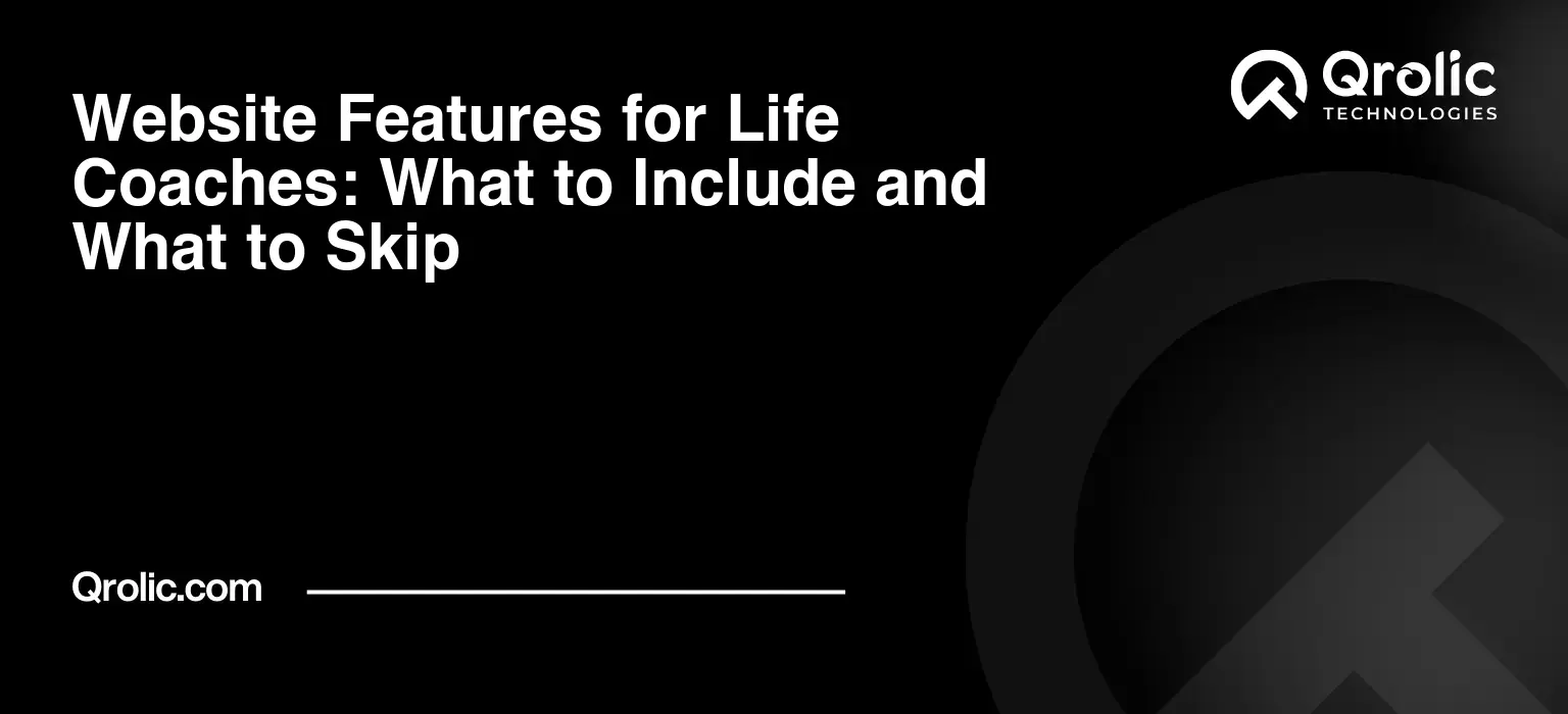 Website Features for Life Coaches: What to Include and What to Skip Website features for life coaches covering booking, payments, lead capture, trust signals, SEO, coaching-specific requirements, and essential website functionality.