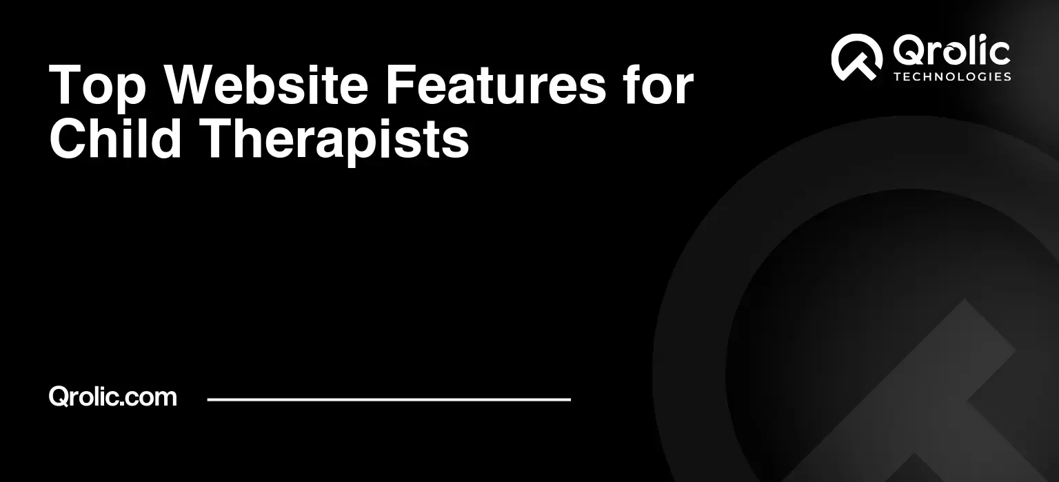 Website features for child therapists covering parent-friendly booking, trust and credentials, concern-based service pages, privacy, accessibility, mobile usability, and website feature priorities.